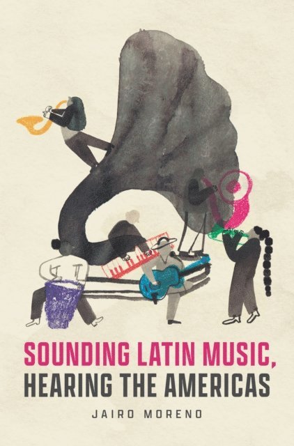 Jairo Moreno - Sounding Latin Music, Hearing the Americas, E-bok