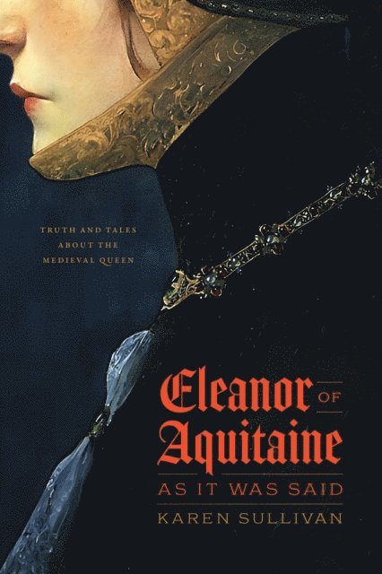 Karen Sullivan - Eleanor of Aquitaine, as It Was Said, E-bok
