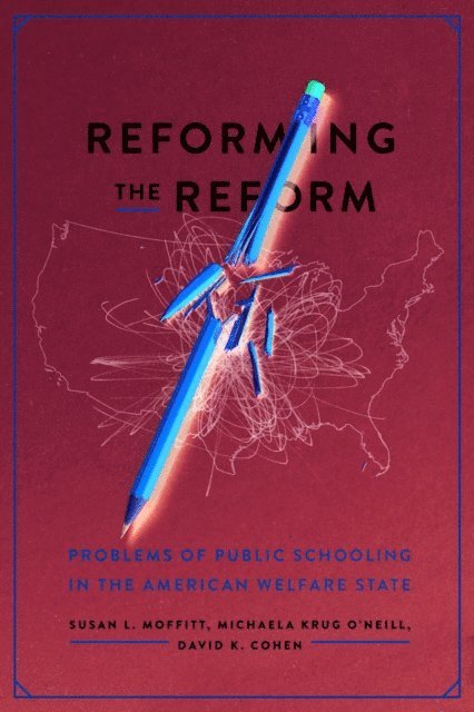 David K. Cohen, Michaela Krug O'Neill, Susan L. Moffitt - Reforming the Reform, E-bok