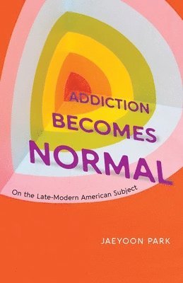 Jaeyoon Park - Addiction Becomes Normal, Inbunden. Tillgänglighet: Lägg i varukorg