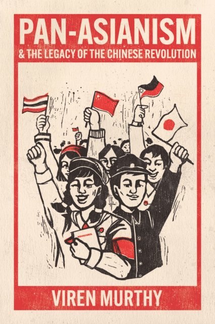 Viren Murthy - Pan-Asianism and the Legacy of the Chinese Revolution, E-bok