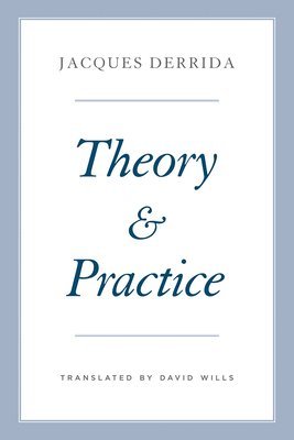 Theory and Practice by Jacques Derrida, Geoffrey Bennington, Peggy Kamuf