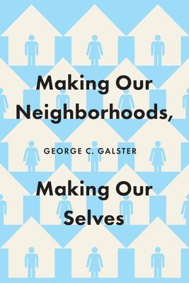George C. Galster - Making Our Neighborhoods, Making Our Selves, Häftad