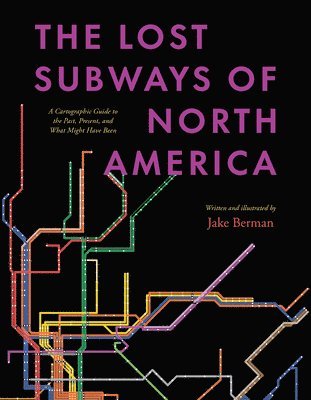 Jake Berman - Lost Subways of North America, Inbunden