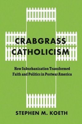 Stephen M. Koeth CSC - Crabgrass Catholicism, Inbunden