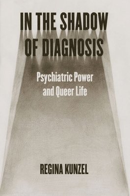 Regina Kunzel - In the Shadow of Diagnosis, Inbunden. Tillgänglighet: Lägg i varukorg