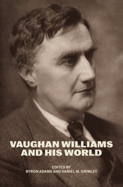 Daniel M. Grimley, Byron Adams - Vaughan Williams and His World, E-bok