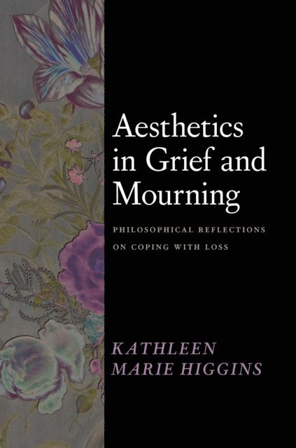 Kathleen Marie Higgins - Aesthetics in Grief and Mourning, E-bok