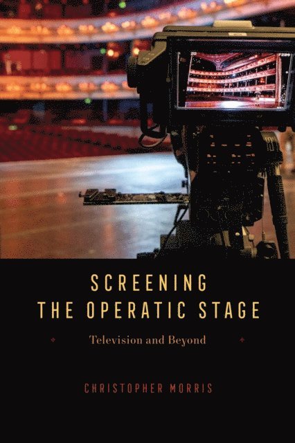 Christopher Morris - Screening the Operatic Stage, E-bok