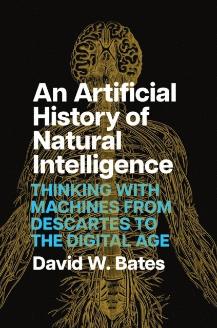 David W. Bates - Artificial History of Natural Intelligence, E-bok