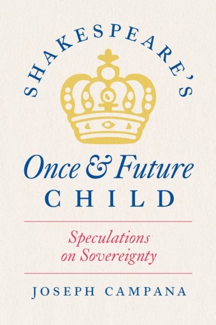 Joseph Campana - Shakespeare's Once and Future Child, E-bok