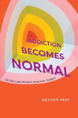 Jaeyoon Park - Addiction Becomes Normal, Häftad. Tillgänglighet: Lägg i varukorg