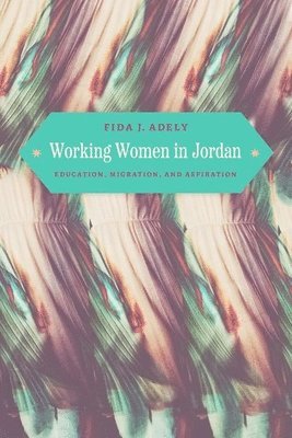 Fida J. Adely - Working Women in Jordan, Inbunden. Tillgänglighet: Lägg i varukorg