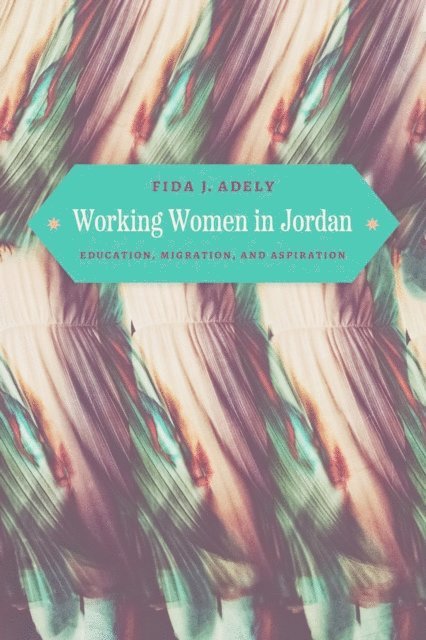 Fida J. Adely - Working Women in Jordan, E-bok. Tillgänglighet: Lägg i varukorg