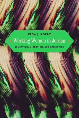 Fida J. Adely - Working Women in Jordan, Häftad. Tillgänglighet: Lägg i varukorg