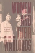 Women and Their Warlords: Domesticating Militarism in Modern China