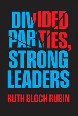 Divided Parties, Strong Leaders