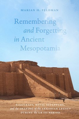 Marian H. Feldman - Remembering and Forgetting in Ancient Mesopotamia, Inbunden. Tillgänglighet: Lägg i varukorg