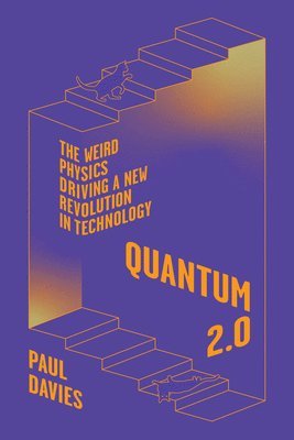 Paul Davies - Quantum 2.0: The Weird Physics Driving a New Revolution in Technology, Inbunden