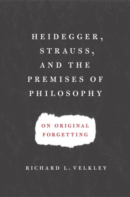 Richard L. Velkley - Heidegger, Strauss, and the Premises of Philosophy, E-bok