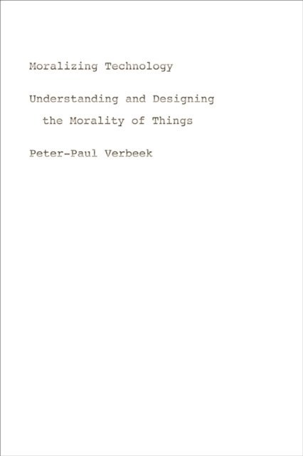 Peter-Paul Verbeek - Moralizing Technology, E-bok