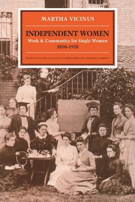 Martha Vicinus - Independent Women: Work and Community for Single Women, 1850-1920, Häftad. Tillgänglighet: Lägg i varukorg