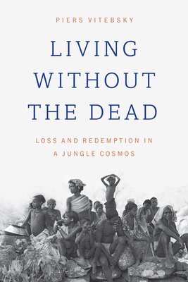 Piers Vitebsky - Living without the Dead, Inbunden