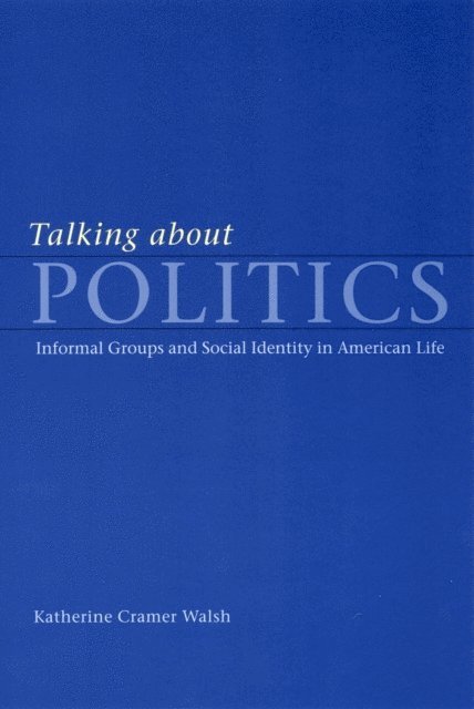 Katherine Cramer Walsh - Talking about Politics, E-bok