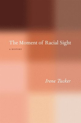 Irene Tucker - Moment of Racial Sight, Inbunden. Tillgänglighet: Tillfälligt slut