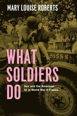 Mary Louise Roberts - What Soldiers Do, Inbunden. Tillgänglighet: Lägg i varukorg