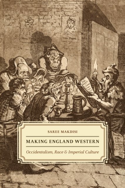 Saree Makdisi - Making England Western, E-bok