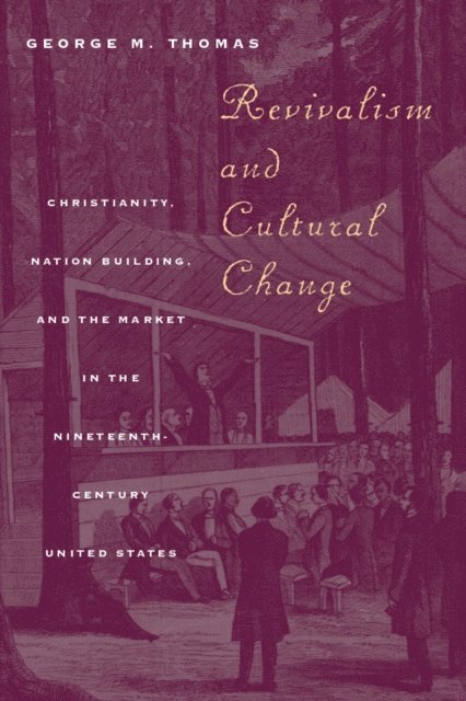 George M. Thomas - Revivalism and Cultural Change, E-bok