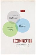 Excommunication - Three Inquiries in Media and Mediation
