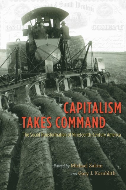 Gary J. Kornblith, Michael Zakim - Capitalism Takes Command, E-bok