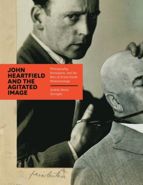Andres Mario Zervigon - John Heartfield and the Agitated Image, E-bok