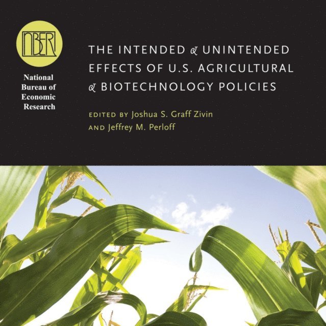 Jeffrey M. Perloff, Joshua S. Graff Zivin - Intended and Unintended Effects of U.S. Agricultural and Biotechnology Policies, E-bok