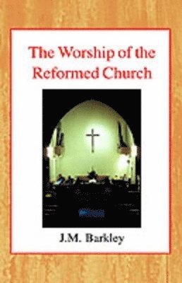 John M. Barkley - Worship of the Reformed Church, Inbunden