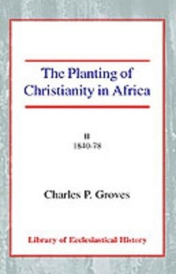 Charles Pelham Groves - The Planting of Christianity in Africa, Vol 2, Häftad