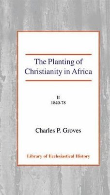 Charles Pelham Groves - The Planting of Christianity in Africa, Vol 2, Inbunden