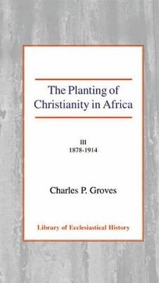 Charles Pelham Groves - The Planting of Christianity in Africa, Vol 3, Inbunden