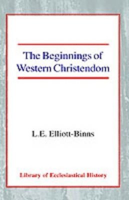Leonard Elliott-Binns - Beginnings of Western Christendom, Häftad