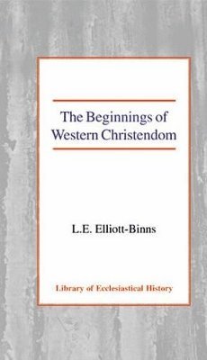 Leonard Elliott-Binns - Beginnings of Western Christendom, Inbunden