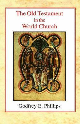 Godfrey E. Phillips - Old Testament in the World Church, Häftad