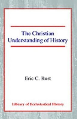 Eric Rust - Christian Understanding of History, Häftad