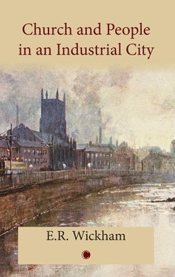 E.R. Wickham, Edward R. Wickham - Church and People in an Industrial City, Häftad