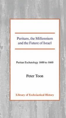 Peter Toon - Puritans, the Millennium and the Future of Israel, Inbunden