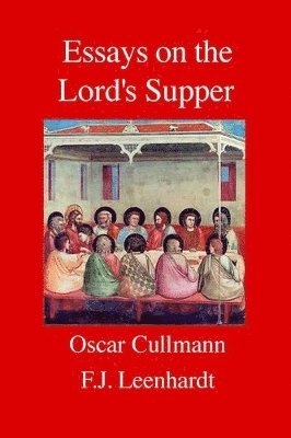 Franz J. Leenhardt, Oscar Cullmann - Essays on the Lord's Supper, Häftad
