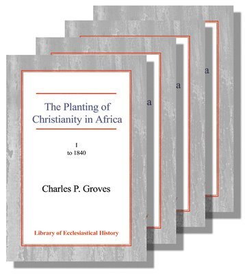 Charles Pelham Groves - Planting of Christianity in Africa [4 vol set], Häftad. Tillgänglighet: Lägg i varukorg
