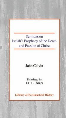 John Calvin - Sermons on Isaiah's Prophecy of the Death and Passion of Christ, Inbunden