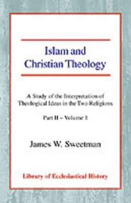 James W. Sweetman - Islam and Christian Theology, Pt 2 Vol 1, Häftad